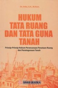 Image of Hukum Tata Ruang dan Tata Guna Tanah: Prinsip-Prinsip Hukum Perencanaan Penataan Ruang dan Penatagunaan Tanah