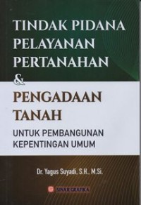 Image of Tindak Pidana Pelayanan Pertanahan & Pengadaan Tanah Untuk Pembangunan Kepentingan Umum