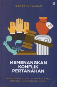 Image of Memenangkan Konflik Pertanahan  Strategi Pengacara, Permainan Uang dan Kelemahan Negara Hukum