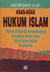 Image of ASAS-ASAS HUKUM ISLAM SEJARAH TIMBUL DAN BERKEMBANGNYA KEDUDUKAN HUKUM ISLAM DALAM SISTEM HUKUM DI INDONESIA