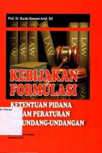 KEBIJAKAN FORMULASI: KETENTUAN PIDANA DALAM PERATURAN PERUNDANG-UNDANGAN