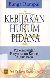 Image of BUNGA RAMPAI KEBIJAKAN HUKUM PIDANA PERKEMBANGAN PENYUSUNAN KONSEP KUHP BARU