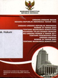 UNDANG-UNDANG DASAR NEGARA REPUBLIK INDONESIA TAHUN 1945 DAN UNDANG-UNDANG REPUBLIK INDONESIA NOMOR 24 TAHUN 2003 TENTANG MAHKAMAH KONSTITUSI