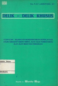 Image of DELIK-DELIK KHUSUS KEJAHATAN-KEJAHATAN MEMBAHAYAKAN KEPERCAYAAN UMUM TERHADAP SURAT-SURAT, ALAT-ALAT PEMBAYARAN, ALAT-ALAT BUKTI DAN PERADILAN