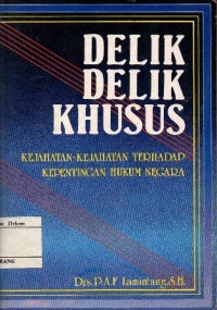 DELIK-DELIK KHUSUS KEJAHATAN-KEJAHATAN TERHADAP KEPENTINGAN HUKUM DAN NEGARA