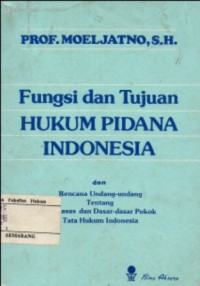 Image of FUNGSI DAN TUJUAN HUKUM PIDANA INDONESIA DAN RUU TENTANG AZAS-AZAS DAN DASAR-DASAR POKOK TATA HUKUM INDONESIA