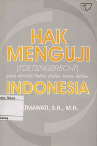 Image of HAK MENGUJI(TOETSINGSTERCH)YANG DIMILIKI HAKIM DALAM SISTEM INDONESIA