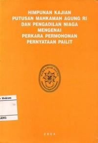 Image of HIMPUNAN KAJIAN PUTUSAN MAHKAMAH AGUNG RI DAN PENGADILAN NIAGA MENGENAI PERKARA PERMOHONAN PERNYATAAN PAILIT