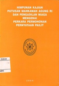 HIMPUNAN KAJIAN PUTUSAN MAHKAMAH AGUNG RI DAN PENGADILAN NIAGA MENGENAI PERKARA PERMOHONAN PERNYATAAN PAILIT