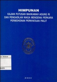 Image of HIMPUNAN KAJIAN PUTUSAN MAHKAMAH AGUNG RI DAN PENGADILAN NIAGA MENGENAI PERKARA PERMOHONAN PERNYATAAN PAILIT