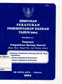 Image of HIMPUNAN PERATURAN PEMERINTAH DAERAH TAHUN 2004 BERISIKAN  A.L: PEDOMAN PENGELOLAAN BARANG DAERAH (KEP. MEN. DAGRI NO. 152 TAHUN 2004)