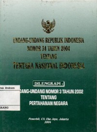Image of UNDANG-UNDANG REPUBLIK INDONESIA NOMOR 34 TAHUN 2004 TENTANG TENTARA NASIONAL INDONESIA DI LENGKAPI UNDANG-UNDANG NOMOR 3 TAHUN 2002 TENTANG PERTAHANAN NEGARA