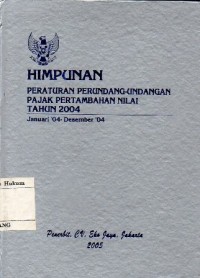 Image of HIMPUNAN PERATURAN PERUNDANG-UNDANGAN PAJAK PERTAMBAHAN NILAI TAHUN 2004