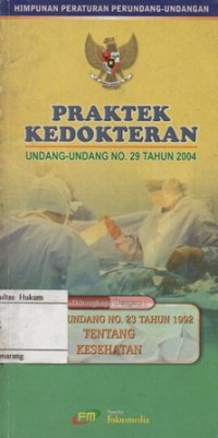 HIMPUNAN PERATURAN PERUNDANG-UNDANGAN : PRAKTEK KEDOKTERAN UNDANG-UNDANG NO 29 TAHUN 2004