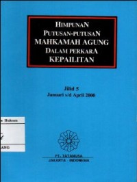 Image of HIMPUNAN PUTUSAN MAHKAMAH AGUNG DALAM PERKARA KEPAILITAN JILID 5 : JANUARI s/d APRIL 2000