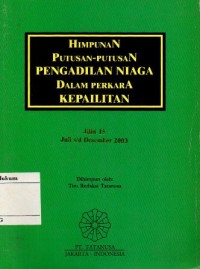 HIMPUNAN PUTUSAN PENGADILAN NIAGA DALAM PERKARA KEPAILITAN JILID 15 : JULI s/d DESEMBER 2003