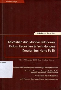 Image of PROCEEDINGS LOKAKARYA DUA HARI : KEWAJIBAN DAN STANDAR PELAPORAN DALAM KEPAILITAN & PERLINDUNGAN KURATOR DAN HARTA PAILIT 18&19 NOVEMBER 2003
