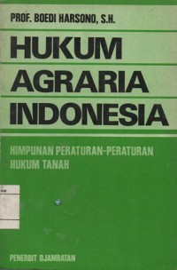 HUKUM AGRARIA INDONESIA; HIMPUNAN PERATURAN-PERATURAN HUKUM TANAH