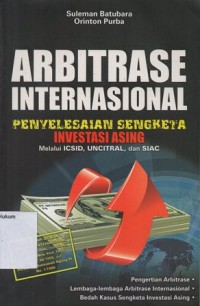 Image of ARBITRASE INTERNASIONAL PENYELESAIAN SENGKETA INVESTASI ASING MELALUI ICSID, UNCITRAL, DAN SIAC