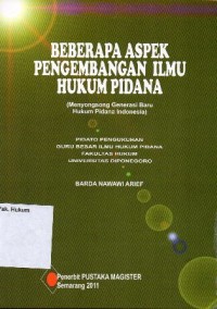 Image of BEBERAPA ASPEK PENGEMBANGAN ILMU HUKUM PIDANA (MENYONGSONG GENERASI BARU HUKUM PIDANA INDONESIA)