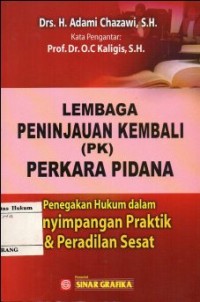 LEMBAGA PENIJAUAN KEMBALI (PK) PERKARA PIDANA: PENEGAKAN HUKUM DALAM PENYIMPANGAN PRAKTIK & PERADILAN SESAT