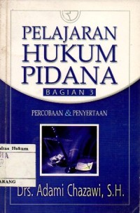 PELAJARAN HUKUM PIDANA BAGIAN 3 PERCOBAAN DAN PENYERTAAN