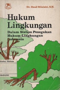Image of HUKUM LINGKUNGAN DALAM SISTEM PENEGAKAN HUKUM LINGKUNGAN INDONESIA
