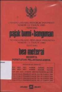 Image of UNDANG-UNDANG REPUBLIK INDONESIA NOMOR 12 TAHUN 1985 TENTANG PAJAK BUMI & BANGUNAN, UNDANG-UNDANG REPUBLIK INDONESIA NOMOR 13 TAHUN 1985 TENTANG BEA MATERAI BESERTA PERATURAN PELAKSANAANNYA