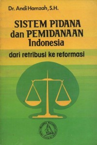 SISTEM PIDANA DAN PEMIDANAAN INDONESIA DARI RETRIBUSI KE REFORMASI