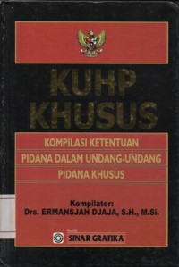 KUHP KHUSUS: KOMPILASI KETENTUAN PIDANA DALAM UNDANG-UNDANG PIDANA KHUSUS