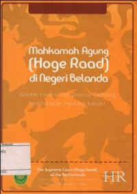 Image of MAHKAMAH AGUNG (HOGE RAAD) DI NEGERI BELANDA:SISTEM KASASI DAN DISKUSI TENTANG PEMBATASAN PERKARA KASASI