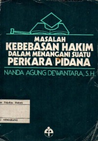 Image of MASALAH KEBEBASAN HAKIM DALAM MENANGANI SUATU PERKARA PIDANA