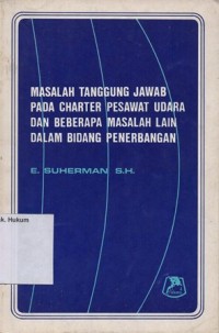 Image of MASALAH TANGGUNG JAWAB PADA CHARTER PESAWAT UDARA DAN BEBERAPA MASALAH LAIN DALAM BIDANG PENERBANGAN
