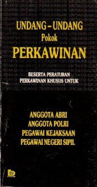 Image of UNDANG-UNDANG POKOK PERKAWINAN BESERTA PERATURAN PERKAWINAN KHUSUS UNTUK ANGGOTA ABRI, ANGGOTA POLRI, PEGAWAI KEJAKSAAN, PEGAWAI NEGERI SIPIL