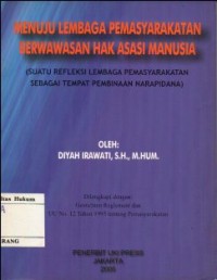 MENUJU LEMBAGA PEMASYARAKATAN BERWAWASAN HAK ASASI MANUSIA(SUATU REFLEKSI LEMBAGA PEMASYARAKATAN SEBAGAI TEMPAT PEMBINAAN NARAPIDANA)