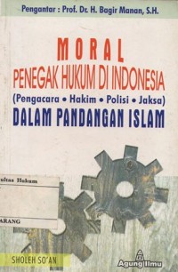 Image of MORAL PENEGAK HUKUM DI INDONESIA(PENGACARA,HAKIM,POLISI,JAKSA)DALAM PANDANGAN ISLAM