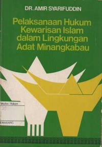 Image of PELAKSANAAN HUKUM KEWARISAN ISLAM DALAM LINGKUNGAN ADAT MINANGKABAU