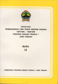 Image of RENCANA PEMBANGUNAN LIMA TAHUN KEENAM DAERAH 1994/1995-1998 PROPINSI DAERAH TINGKAT I JAWA TENGAH: BUKU II