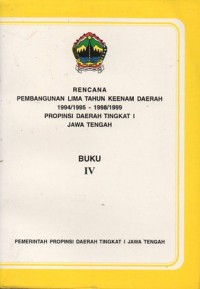 Image of RENCANA PEMBANGUNAN LIMA TAHUN KEENAM DAERAH 1994/1995-1998 PROPINSI DAERAH TINGKAT I JAWA TENGAH: BUKU IV