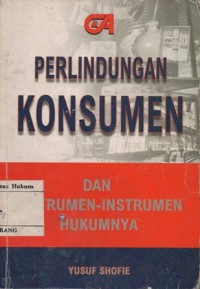 PERLINDUNGAN KONSUMEN DAN INSTRUMEN-INSTRUMEN HUKUMNYA