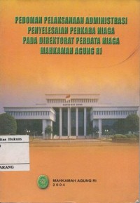 Image of PEDOMAN PELAKSANAAN ADMINISTRASI PENYELESAIAN PERKARA NIAGA PADA DIREKTORAT PERDATA NIAGA MAHKAMAH AGUNG RI