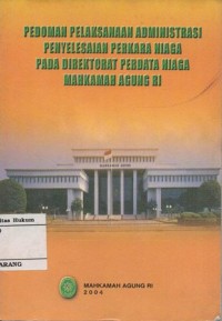 PEDOMAN PELAKSANAAN ADMINISTRASI PENYELESAIAN PERKARA NIAGA PADA DIREKTORAT PERDATA NIAGA MAHKAMAH AGUNG RI