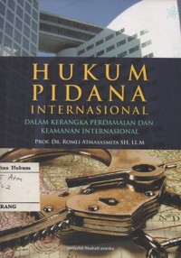 Image of HUKUM PIDANA INTERNASIONAL: DALAM KERANGKA PERDAMAIAN DAN KEAMANAN INTERNASIONAL