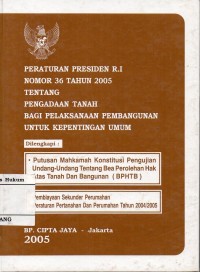 Image of PERATURAN PRESIDEN R.I. NOMOR 36 TAHUN 2005 TENTANG PENGADAAN TANAH BAGI PELAKSANAAN PEMBANGUNAN UNTUK KEPENTINGAN UMUM