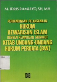 PERBANDINGAN PELAKSANAAN HUKUM KEWARISAN ISLAM DENGAN KEWARISAN MENURUT KITAB UNDANG-UNDANG HUKUM PERDATA (BW)