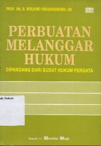 PERBUATAN MELANGGAR HUKUM DIPANDANG DARI SUDUT HUKUM PERDATA