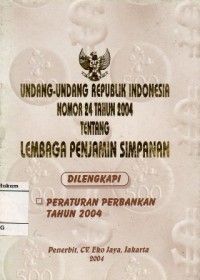 Image of UNDANG-UNDANG REPUBLIK INDONESIA NOMOR 24 TAHUN 2004 TENTANG LEMBAGA PENJAMIN SIMPANAN DILENGKAPI PERATURAN PERBANKAN TAHUN 2004
