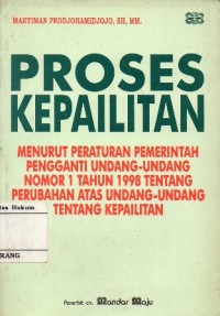 PROSES KEPAILITAN : MENURUT PERATURAN PEMERINTAHAN PENGGANTI UNDANG-UNDANG NOMOR 1 TAHUN 1998 TENTANG PERUBAHAN ATAS UNDANG-UNDANG TENTANG KEPAILITAN