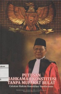Image of PUTUSAN MAHKAMAH KONSTITUSI TANPA MUFAKAT BULAT: CATATAN HAKIM KONSTITUSI SOEDARSONO