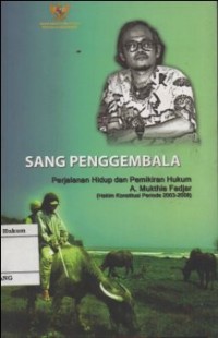 Image of SANG PENGGEMBALA: PERJALANAN HIDUP DAN PEMIKIRAN HUKUM A. MUKTHIE FADJAR (HAKIM KONSTITUSI PERIODE 2003-2008)